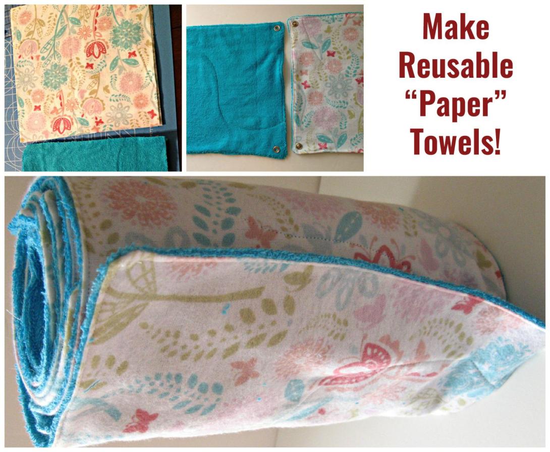 The collage shows a DIY project for making reusable "paper" towels from colorful floral and teal fabrics, which are sewn together and equipped with metal snaps for easy rolling and storage. The towels can be connected to form a roll, resembling traditional paper towels but made from fabric for repeated use. The accompanying text encourages making these reusable alternatives.