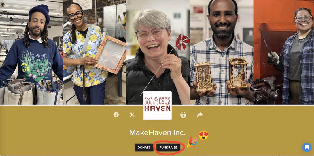 This image shows five smiling people at MakeHaven, each proudly holding something they’ve made, like bags, a screen-printing frame, a pinwheel, intricate wooden lanterns, and a forged metal object. Below their photos is the MakeHaven logo, with buttons that say “DONATE” and a circled “FUNDRAISE,” along with celebratory and heart-eye emojis.